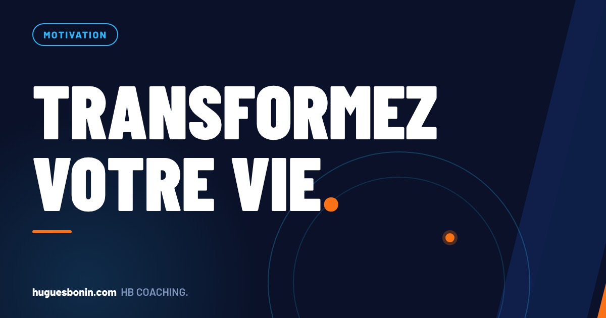 Transformez votre vie